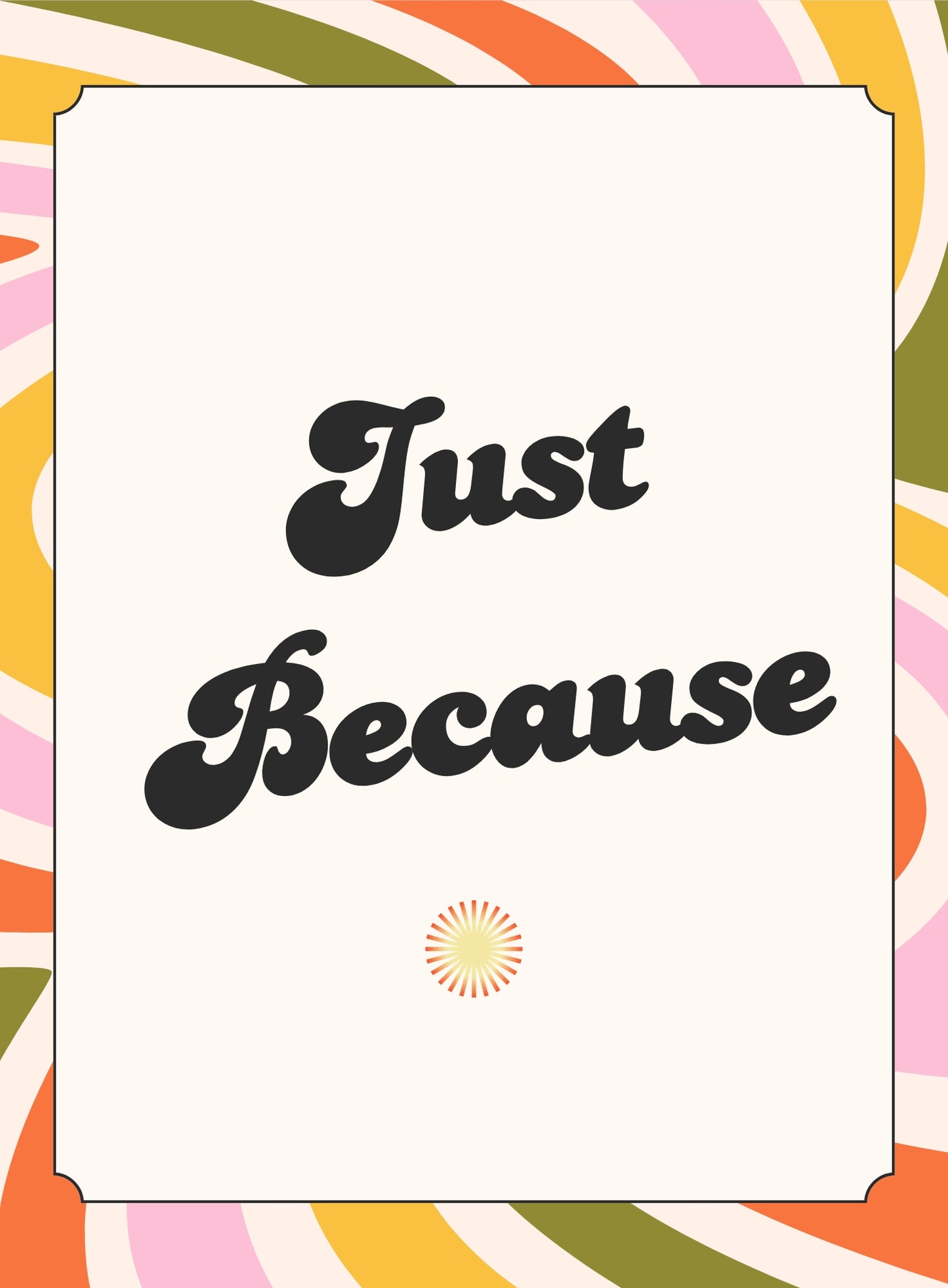 Just Because...